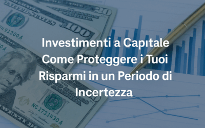 Investimenti a Capitale Garantito: Come Proteggere i Tuoi Risparmi in un Periodo di Incertezza