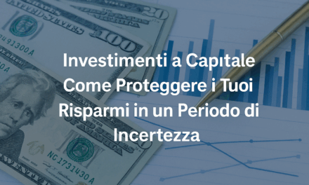 Investimenti a Capitale Garantito: Come Proteggere i Tuoi Risparmi in un Periodo di Incertezza