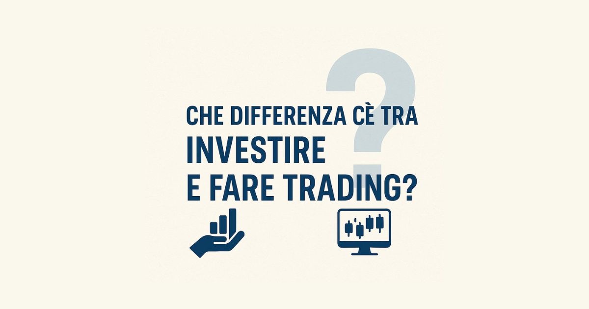 Che differenza c’è tra investire e fare trading?
