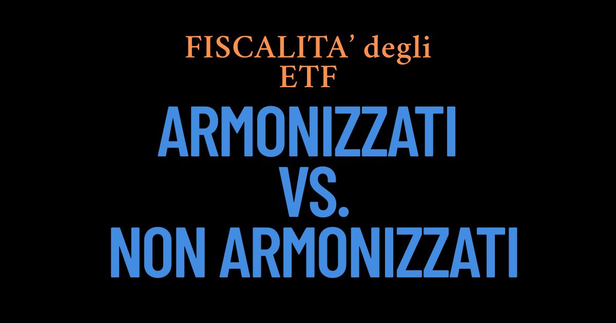 Fiscalità degli ETF per Investitori Italiani: Armonizzati vs. Non Armonizzati