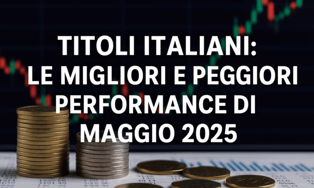 Titoli Italiani: Le Migliori e Peggiori Performance di Maggio 2025
