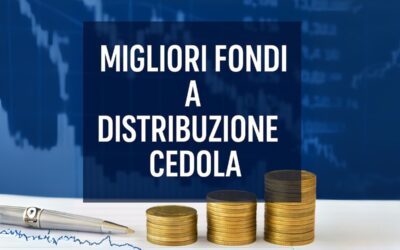 Migliori Fondi a Distribuzione Cedola: Guida agli Investimenti con Reddito Periodico