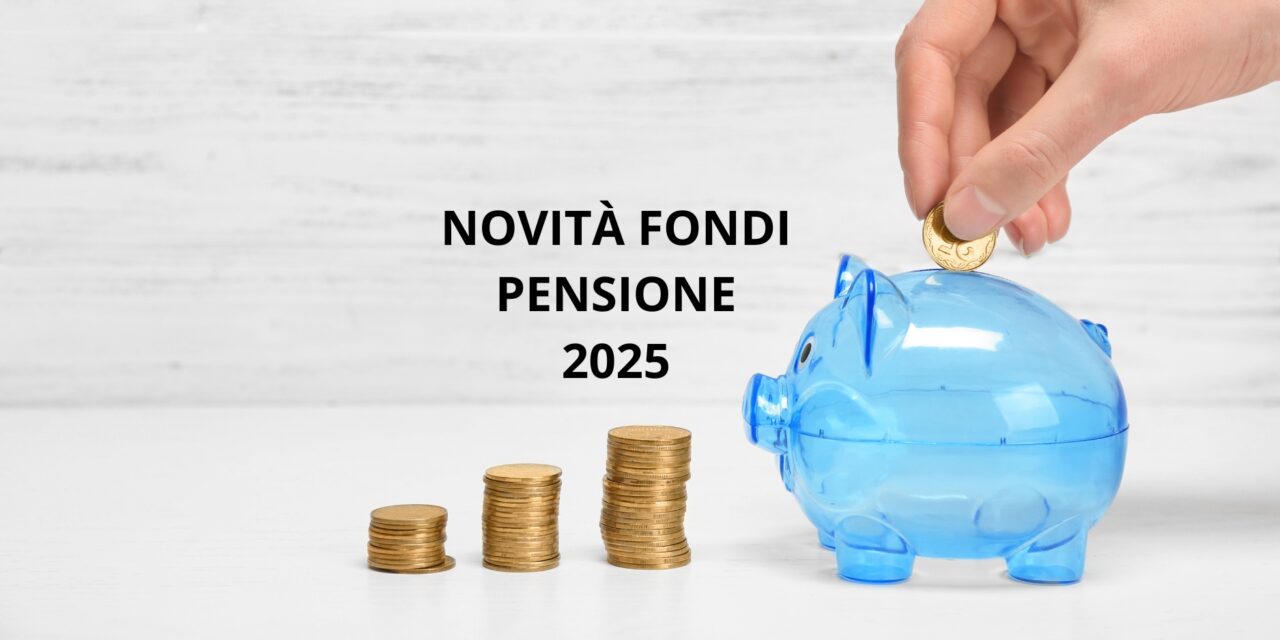 🏦 Nuovi incentivi sui fondi pensione 2025: cosa cambia per giovani e autonomi