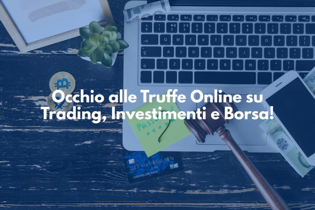 Truffe Online su Trading, Investimenti e Borsa: Come Riconoscerle e Difendersi